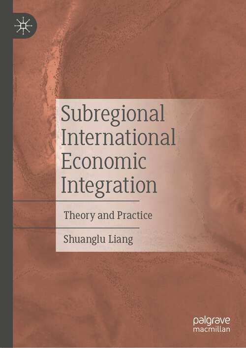 Book cover of Subregional International Economic Integration: Theory and Practice (1st ed. 2023)