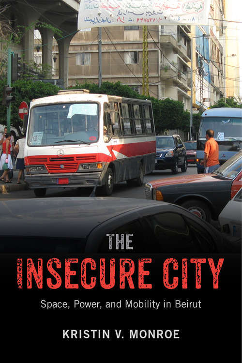 Book cover of The Insecure City: Space, Power, and Mobility in Beirut