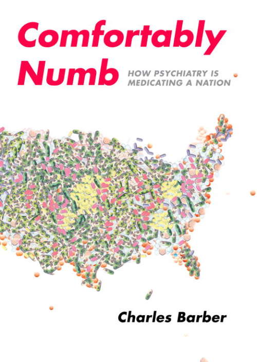 Book cover of Comfortably Numb: How Psychiatry Is Medicating a Nation