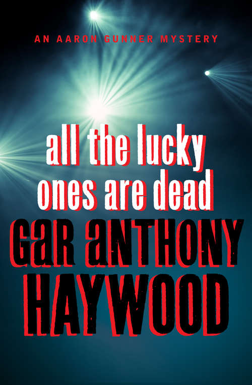 Book cover of All the Lucky Ones Are Dead (The Aaron Gunner Mysteries #6)