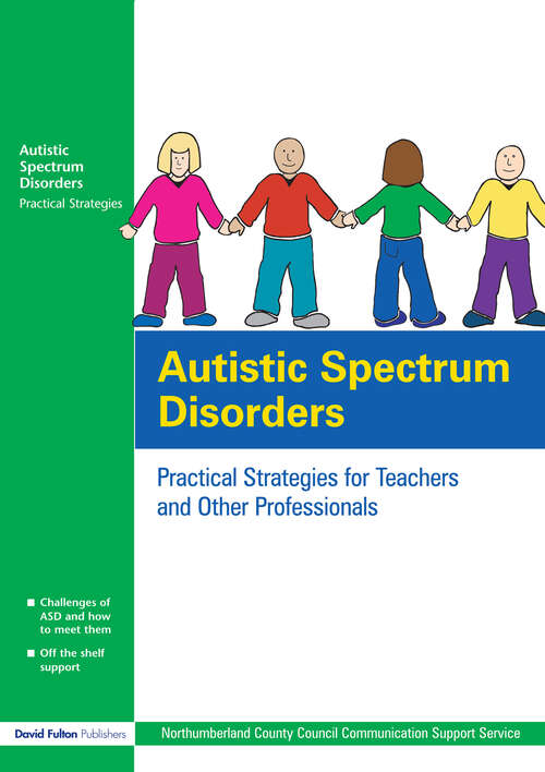 Book cover of Autistic Spectrum Disorders: Practical Strategies for Teachers and Other Professionals
