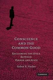 Conscience and the Common Good: Reclaiming the Space Between Person and State