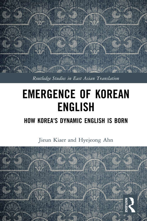Book cover of Emergence of Korean English: How Korea's Dynamic English is Born (Routledge Studies in East Asian Translation)