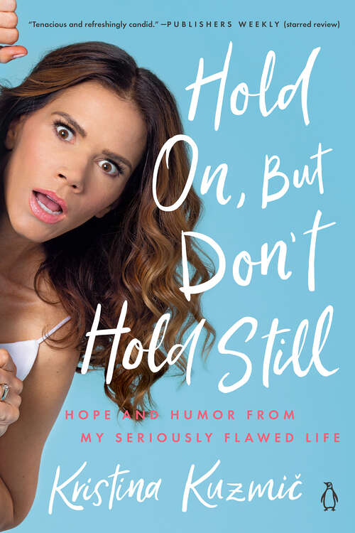 Book cover of Hold On, But Don't Hold Still: Hope and Humor from My Seriously Flawed Life