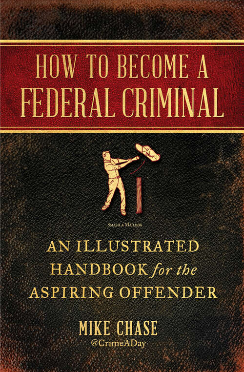 Book cover of How to Become a Federal Criminal: An Illustrated Handbook for the Aspiring Offender