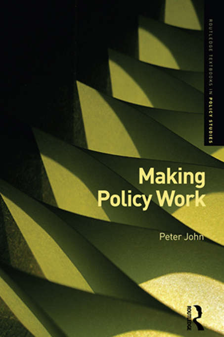 Making Policy Work (Routledge Textbooks in Policy Studies)