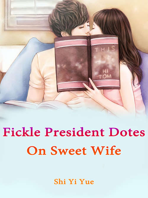 Fickle President Dotes On Sweet Wife: Volume 1 (Volume 1 #1)