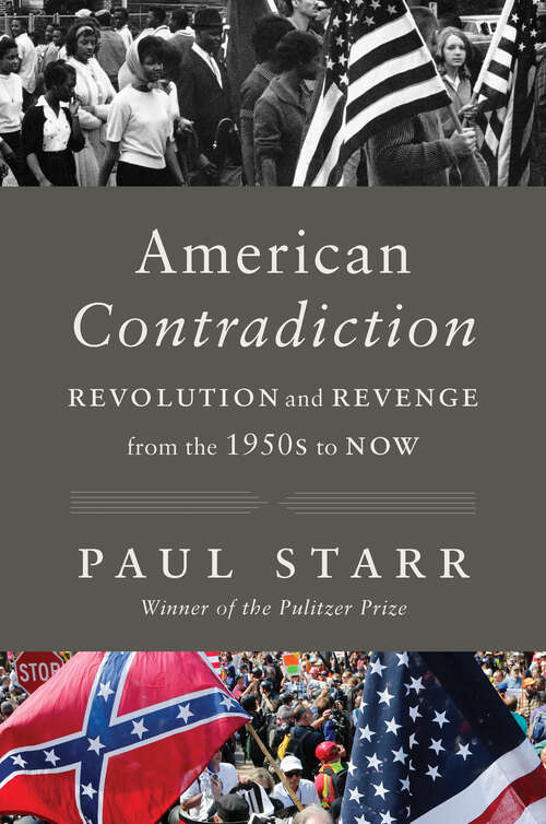 Book cover of American Contradiction: Revolution and Revenge from the 1950s to Now