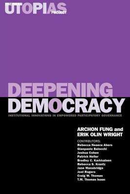 Book cover of Deepening Democracy: Institutional Innovations in Empowered Participatory Governance