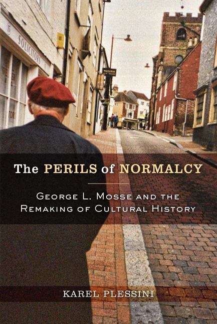 Book cover of The Perils of Normalcy: George L. Mosse and the Remaking of Cultural History