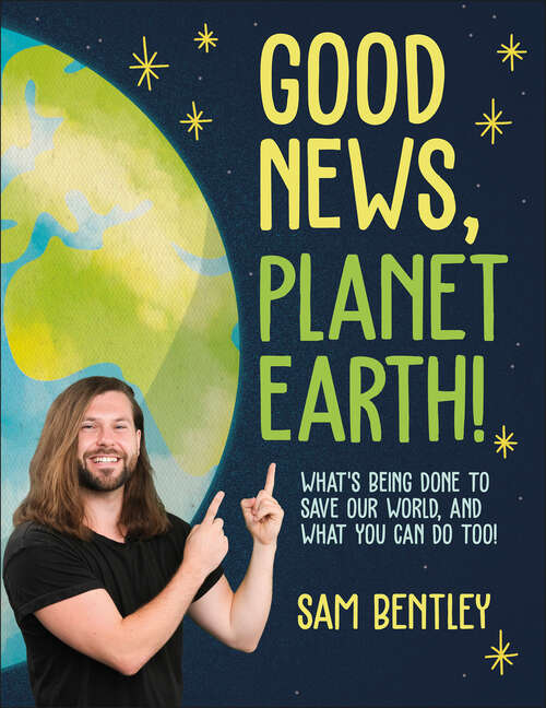 Book cover of Good News, Planet Earth: What’s Being Done to Save Our World, and What You Can Do Too!