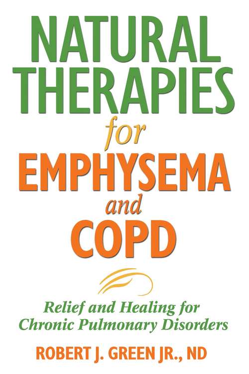 Natural Therapies for Emphysema and COPD: Relief and Healing for Chronic Pulmonary Disorders