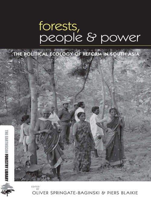 Forests People and Power: The Political Ecology of Reform in South Asia (The Earthscan Forest Library)