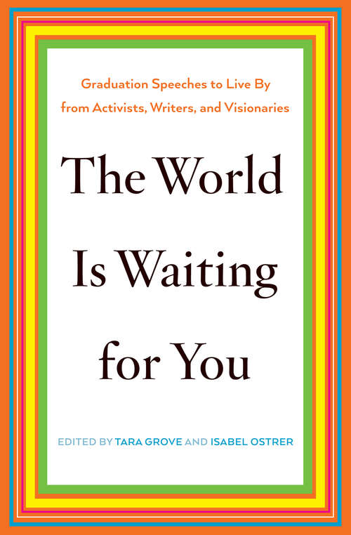 Book cover of The World Is Waiting for You: Graduation Speeches to Live By from Activists, Writers, and Visionaries