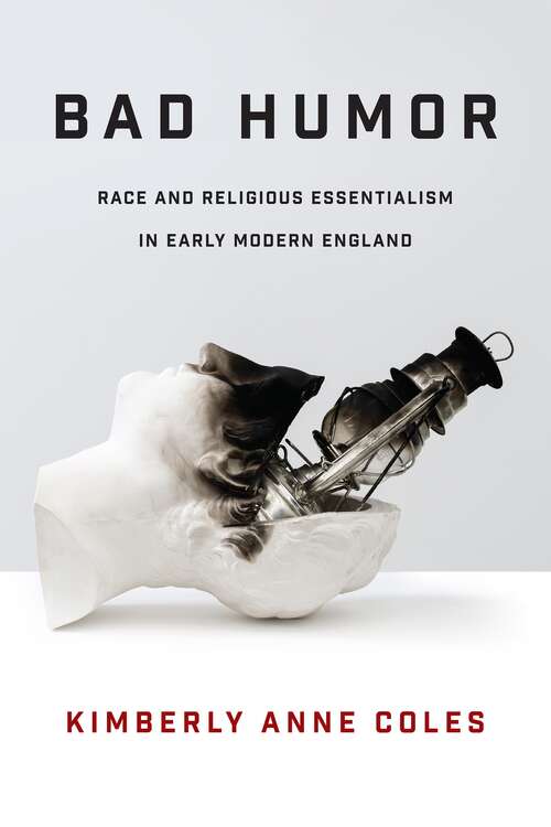 Bad Humor: Race and Religious Essentialism in Early Modern England