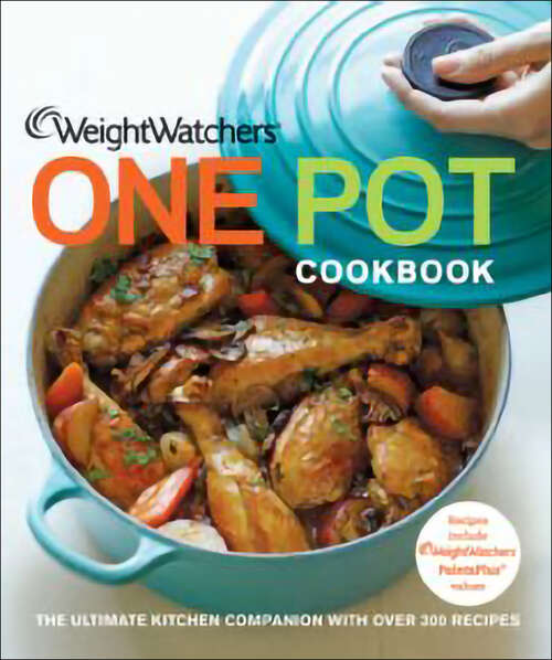 Book cover of Weight Watchers One Pot Cookbook: The Ultimate Kitchen Companion with Over 300 Recipes (Weight Watchers Cooking Ser.)