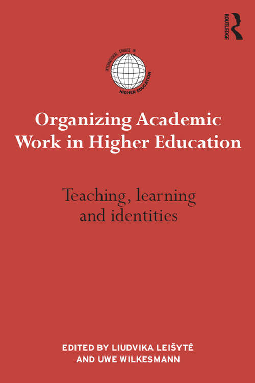 Book cover of Organizing Academic Work in Higher Education: Teaching, learning and identities (International Studies in Higher Education)
