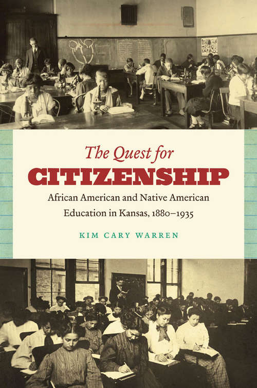 The Quest for Citizenship: African American and Native American Education in Kansas, 1880-1935
