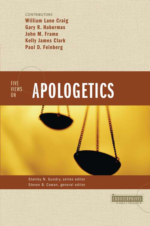 Five Views on Apologetics (Counterpoints: Bible and Theology)