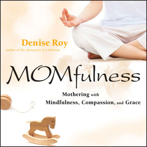 Book cover of MOMfulness: Mothering with Mindfulness, Compassion, and Grace