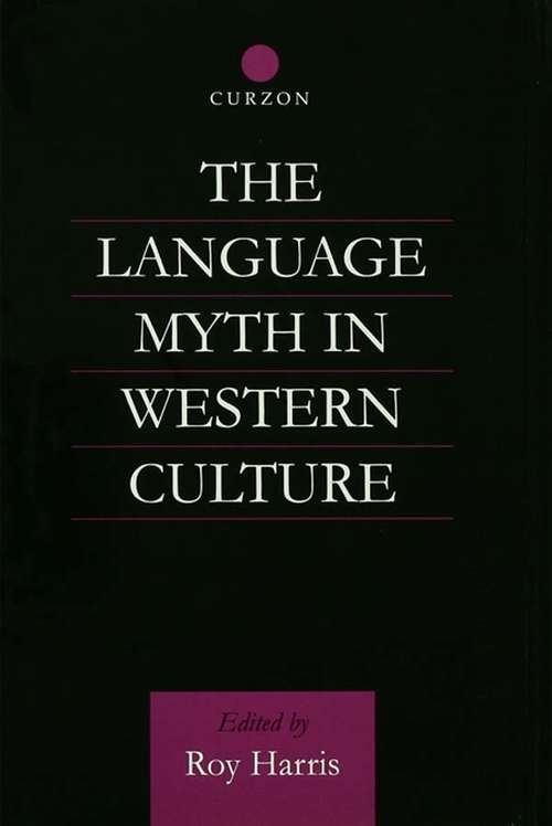 The Language Myth in Western Culture (Routledge Advances in Communication and Linguistic Theory #2)