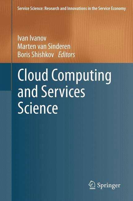 Cloud Computing and Services Science: Second International Conference, Closer 2012, Porto, Portugal, April 18-21, 2012. Revised Selected Papers (Service Science: Research and Innovations in the Service Economy #367)