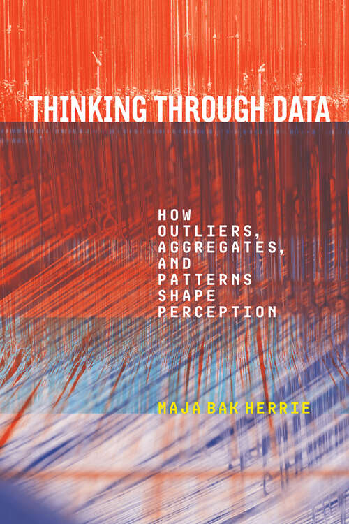 Book cover of Thinking Through Data: How Outliers, Aggregates, and Patterns Shape Perception (1) (Sensing Media: Aesthetics, Philosophy, and Cultures of Media)