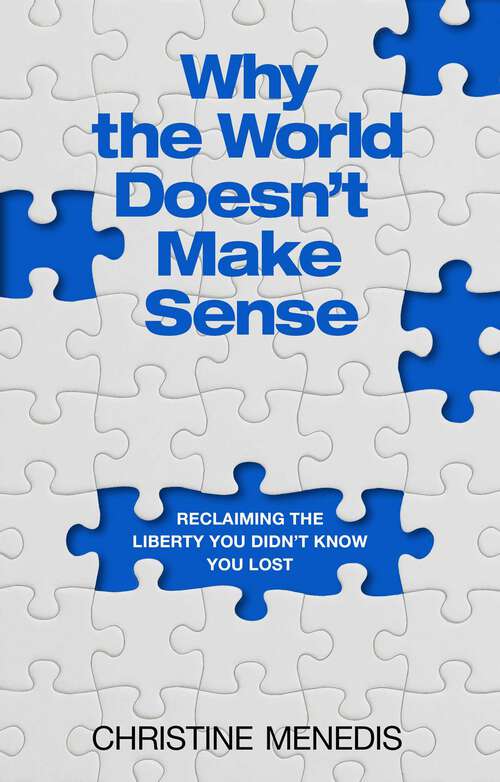 Book cover of Why the World Doesn't Make Sense: Reclaiming the Liberty You Didn't Know You Lost