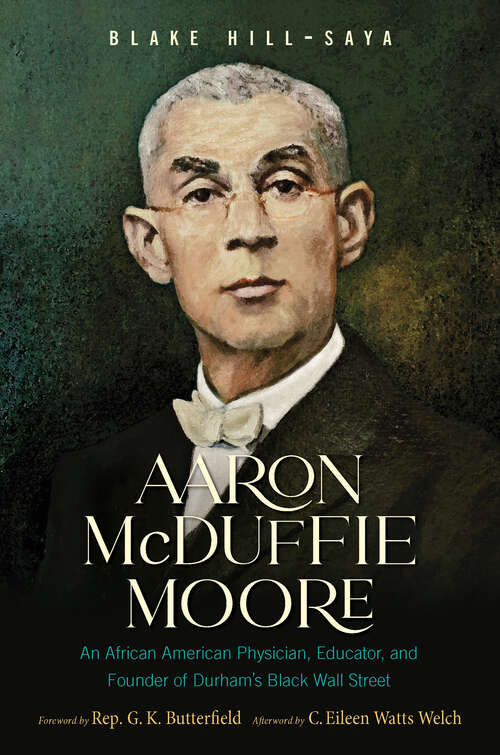 Aaron McDuffie Moore: An African American Physician, Educator, and Founder of Durham's Black Wall Street