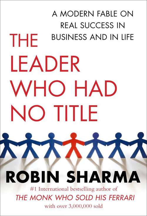 Book cover of The Leader Who Had No Title: A Modern Fable on Real Success in Business and in Life