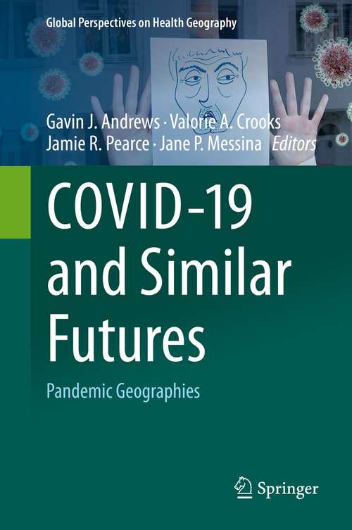 COVID-19 and Similar Futures: Pandemic Geographies (Global Perspectives on Health Geography)