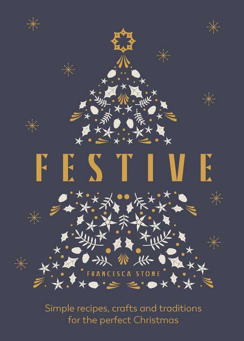 Book cover of Festive: Simple recipes, crafts and traditions for the perfect Christmas
