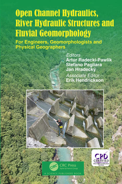 Open Channel Hydraulics, River Hydraulic Structures and Fluvial Geomorphology: For Engineers, Geomorphologists and Physical Geographers