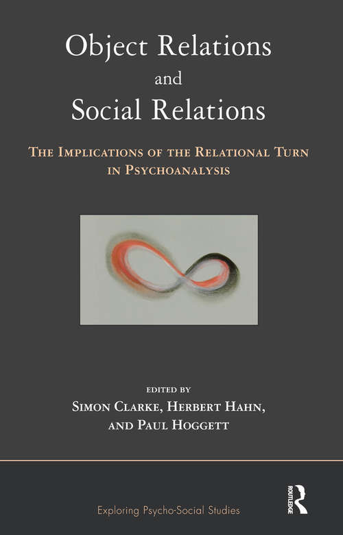 Object Relations and Social Relations: The Implications of the Relational Turn in Psychoanalysis (The\exploring Psycho-social Studies Ser.)