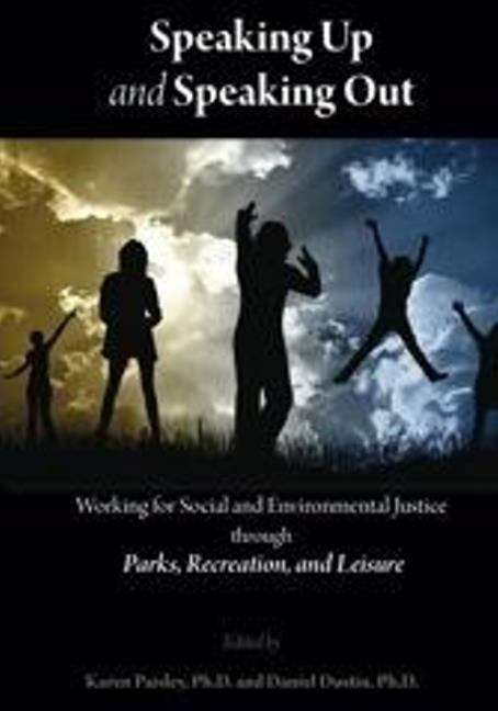 Book cover of Speaking Up and Speaking Out: Working for Social and Environmental Justice through Parks, Recreation, and Leisure