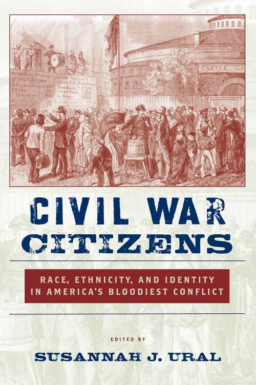 Book cover of Civil War Citizens: Race, Ethnicity, and Identity in America’s Bloodiest Conflict