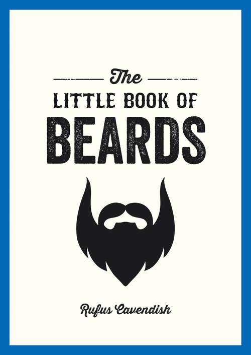 Book cover of The Little Book of Beards: Grooming Tips, Style Advice and Fascinating Facts for Those with a Fondness for Facial Hair