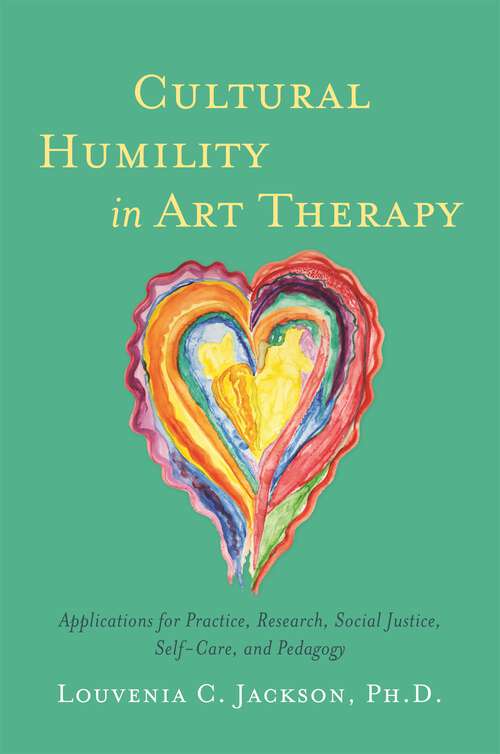 Book cover of Cultural Humility in Art Therapy: Applications for Practice, Research, Social Justice, Self-Care, and Pedagogy