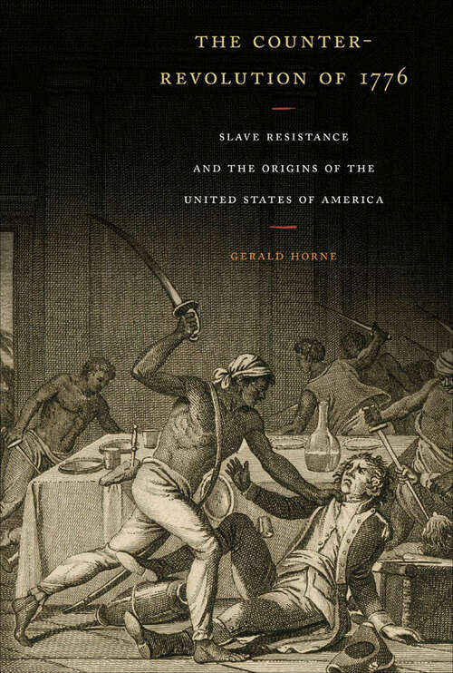 Book cover of The Counter-Revolution of 1776: Slave Resistance and the Origins of the United States of America