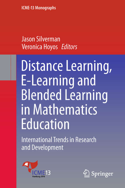 Distance Learning, E-Learning and Blended Learning in Mathematics Education: International Trends in Research and Development (ICME-13 Monographs)