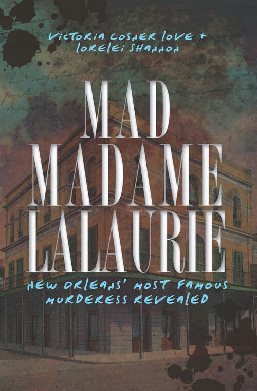 Book cover of Mad Madame LaLaurie: New Orleans' Most Famous Murderess Revealed (True Crime Ser.)
