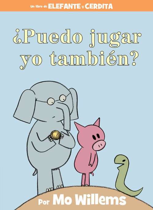 Book cover of ¿Puedo jugar yo también? (An Elephant And Piggie Book)