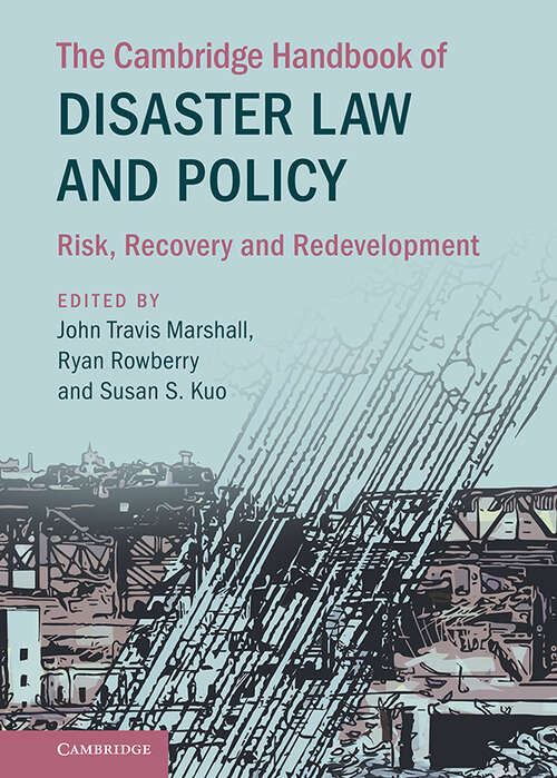 The Cambridge Handbook of Disaster Law and Policy: Risk, Recovery, and Redevelopment (Cambridge Law Handbooks)
