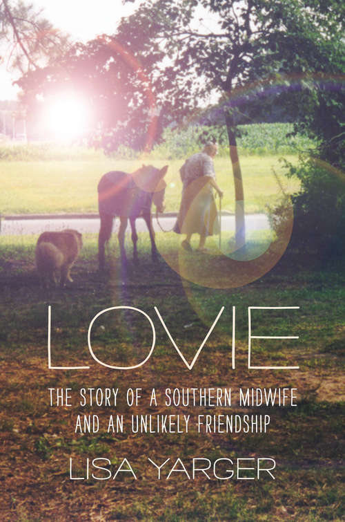 Book cover of Lovie: The Story of a Southern Midwife and an Unlikely Friendship (Documentary Arts and Culture, Published in association with the Center for Documentary Studies at Duke University)