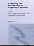 Partnership and Modernisation in Employment Relations (Routledge Research In Employment Relations Ser.)