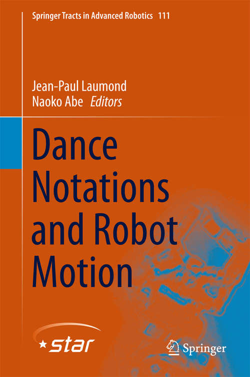 Dance Notations and Robot Motion (Springer Tracts in Advanced Robotics #111)