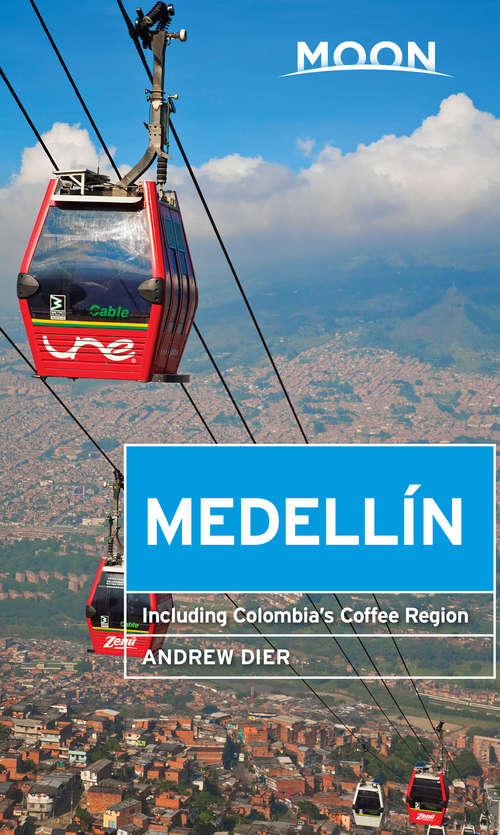 Book cover of Moon Medellín: Including Colombia's Coffee Region (Travel Guide)