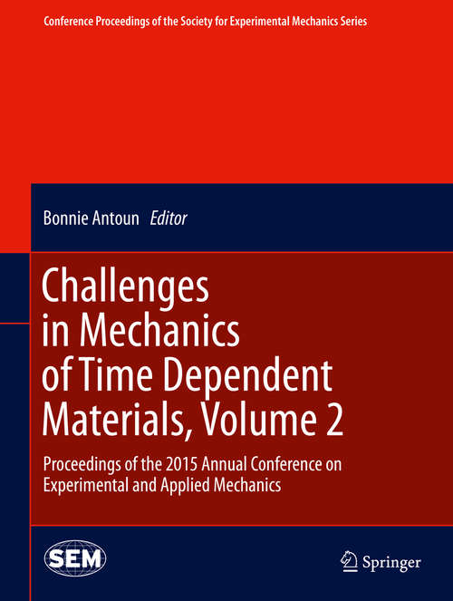 Challenges in Mechanics of Time Dependent Materials, Volume 2: Proceedings of the 2015 Annual Conference on Experimental and Applied Mechanics (Conference Proceedings of the Society for Experimental Mechanics Series #37)