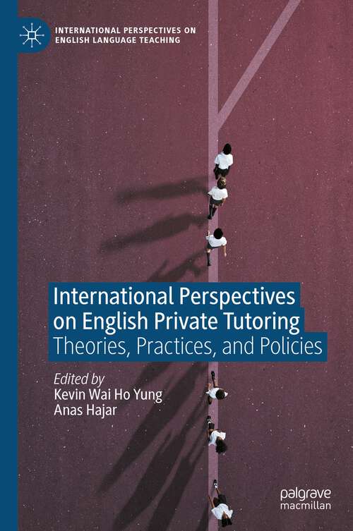 Book cover of International Perspectives on English Private Tutoring: Theories, Practices, and Policies (1st ed. 2023) (International Perspectives on English Language Teaching)