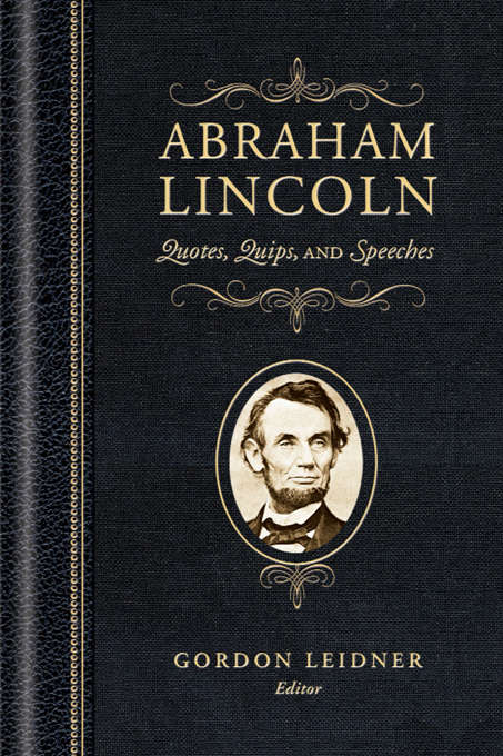 Abraham Lincoln Quotes, Quips, and Speeches
